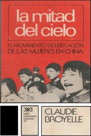 La mitad del cielo. El movimiento de liberación de las mujeres en China. by Claudie Broyelle