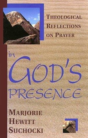 In God's Presence: Theological Reflections on Prayer by Marjorie Suchocki, Marjorie Suchocki