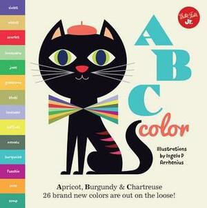 ABC Color: Apricot, Burgundy & Chartreuse, 26 Brand New Colors are Out on the Loose! by Ingela P. Arrhenius