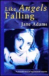 Like Angels Falling by Jane A. Adams