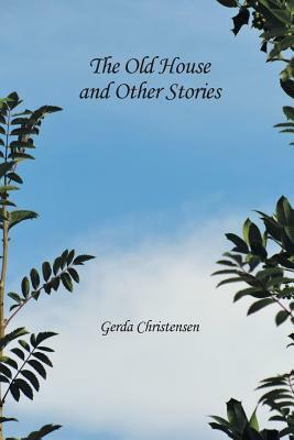 The Old House and Other Stories by Gerda Christensen