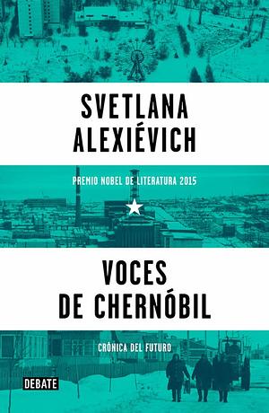 las voces de chernóbil by Svetlana Alexiévich