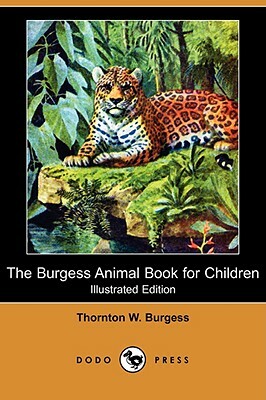 The Burgess Animal Book for Children (Illustrated Edition) (Dodo Press) by Thornton W. Burgess