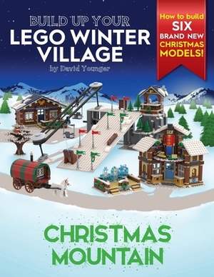 Build Up Your LEGO Winter Village: Christmas Mountain by David Younger