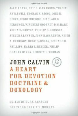 John Calvin: A Heart for Devotion, Doctrine & Doxology by Burk Parsons