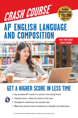 Ap(r) English Language & Composition Crash Course, 3rd Ed., Book + Online: Get a Higher Score in Less Time by Dawn Hogue