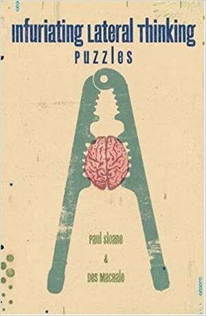 Infuriating Lateral Thinking Puzzles by Des MacHale, Paul Sloane