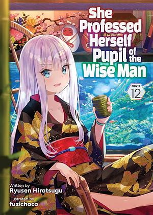 She Professed Herself Pupil of the Wise Man, Vol. 12 by Ryusen Hirotsugu