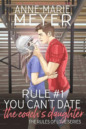 Rule #1: You Can't Date the Coach's Daughter by Anne-Marie Meyer