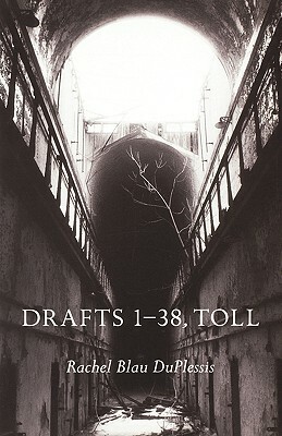 Drafts 1-38, Toll by Rachel Blau Duplessis