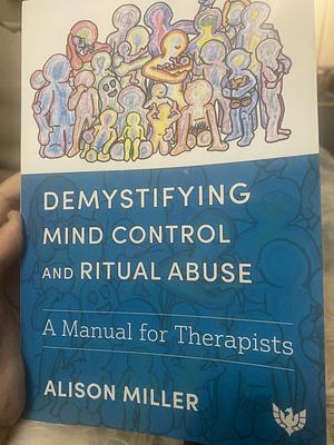 Demystifying Mind Control and Ritual Abuse by Alison Miller