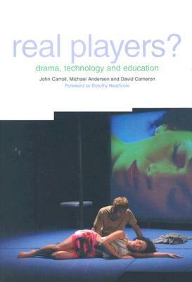 Real Players?: Drama, Technology and Education by John Carroll, Michael Anderson, David Cameron