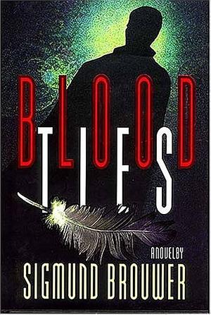 Blood Ties: A Novel by Sigmund Brouwer, Sigmund Brouwer