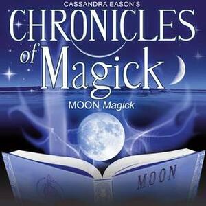 Chronicles of Magick: Moon Magick by Cassandra Eason