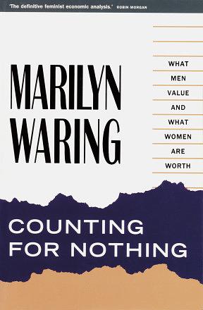 Counting for Nothing: What Men Value and What Women Are Worth by Marilyn Waring