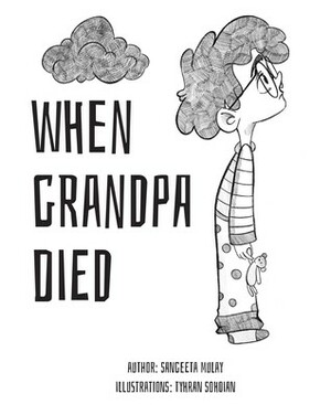 When Grandpa Died: Explaining death to children the atheist/humanist way by Sangeeta Mulay