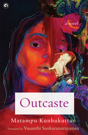 Outcaste: A Novel by Vasanthi Sankaranarayanan, Matampu Kunjukuttan