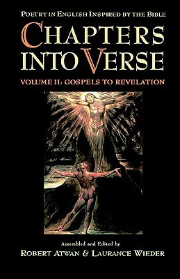 Chapters into Verse: Poetry in English Inspired by the Bible: Volume II: Gospels to Revelation by Robert Atwan, Laurance Wieder, Laurence Wieder