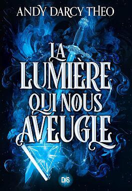 La lumière qui nous aveugle by Andy Darcy Theo