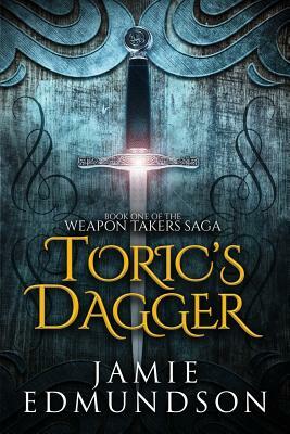 Toric's Dagger: Book One of The Weapon Takers Saga by Jamie Edmundson