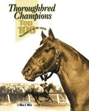 Thoroughbred Champions: Top 100 Racehorses of the 20th Century by Blood-Horse Publications