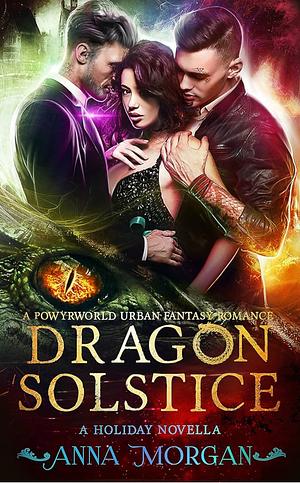 Dragon Solstice: A Powyrworld Urban Fantasy by Anna Morgan