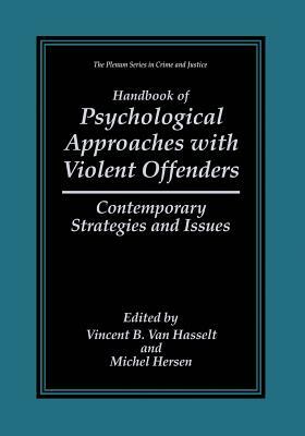 Handbook of Psychological Approaches with Violent Offenders: Contemporary Strategies and Issues by 