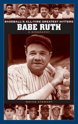 Babe Ruth: A Biography by Wayne Stewart