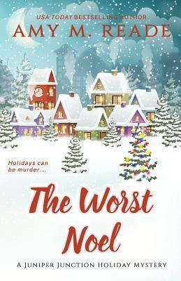 The Worst Noel: The Juniper Junction Mystery Series: Book One by Amy M. Reade