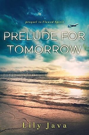 Prelude For Tomorrow (Flawed Spirit Series Book 1) by Lily Java