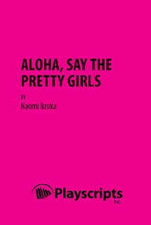Aloha, Say the Pretty Girls by Naomi Iizuka