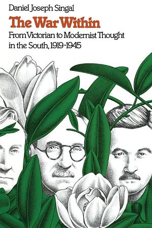 The War Within: From Victorian to Modernist Thought in the South, 1919-1945 by Daniel Joseph Singal