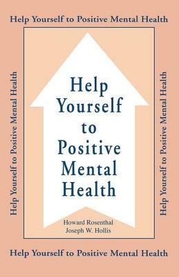 Help Yourself to Positive Mental Health by Howard Rosenthal