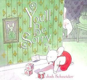 You'll Be Sorry by Josh Schneider