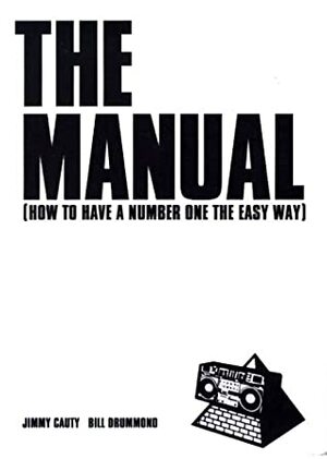 The Manual (How to Have a Number One the Easy Way) by Bill Drummond, Jimmy Cauty