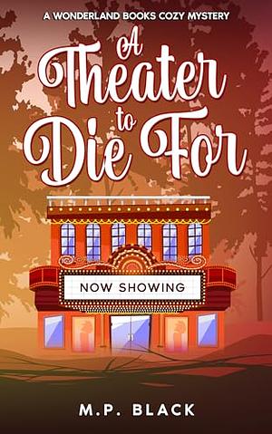 A Theater to Die For by M.P. Black