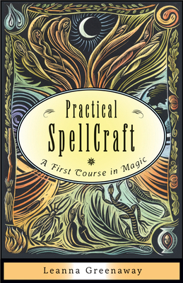 Practical Spellcraft: A First Course in Magic by Leanna Greenaway