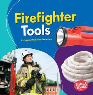 Firefighter Tools by Laura Hamilton Waxman