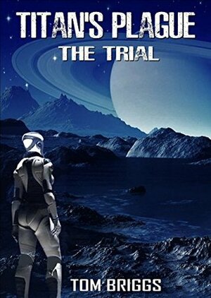 Titan's Plague: The Trial by Tom Briggs