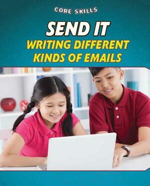 Send It: Writing Different Kinds of Emails by Gillian Gosman