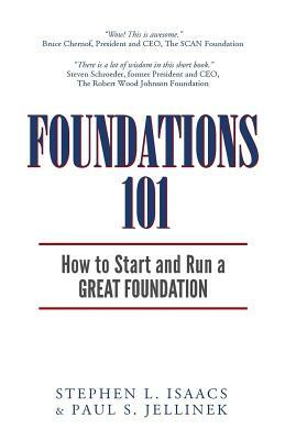 Foundations 101: How to Start and Run a Great Foundation by Stephen L. Isaacs, Paul S. Jellinek