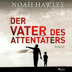 Der Vater des Attentäters by Noah Hawley