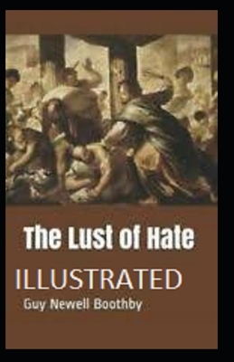 The Lust of Hate Illustrated by Guy Newell Boothby