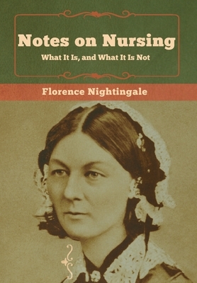 Notes on Nursing: What It Is, and What It Is Not by Florence Nightingale