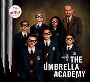 The Making of the Umbrella Academy by Gabriel Bá, Steve Blackman, Gerard Way, Netflix