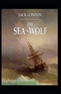 The Sea-Wolf Illustrated by Jack London