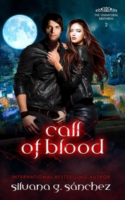 Call of Blood: A Novel of The Unnatural Brethren by Silvana G. Sánchez