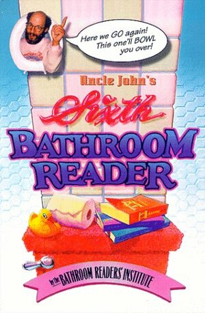 Uncle John's Sixth Bathroom Reader by Bathroom Readers' Institute