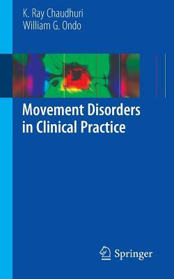 Movement Disorders in Clinical Practice by K. Ray Chaudhuri, William Ondo