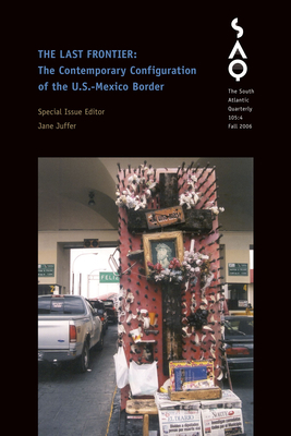 The Last Frontier: The Contemporary Configuration of the U.S.-Mexico Border by Jane Juffer